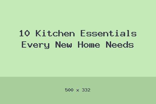 10 Kitchen Essentials Every New Home Needs