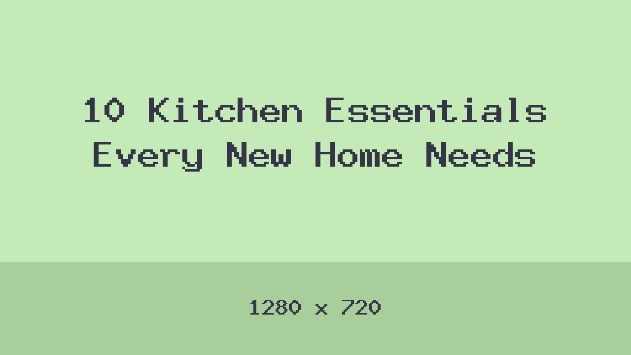 10 Kitchen Essentials Every New Home Needs