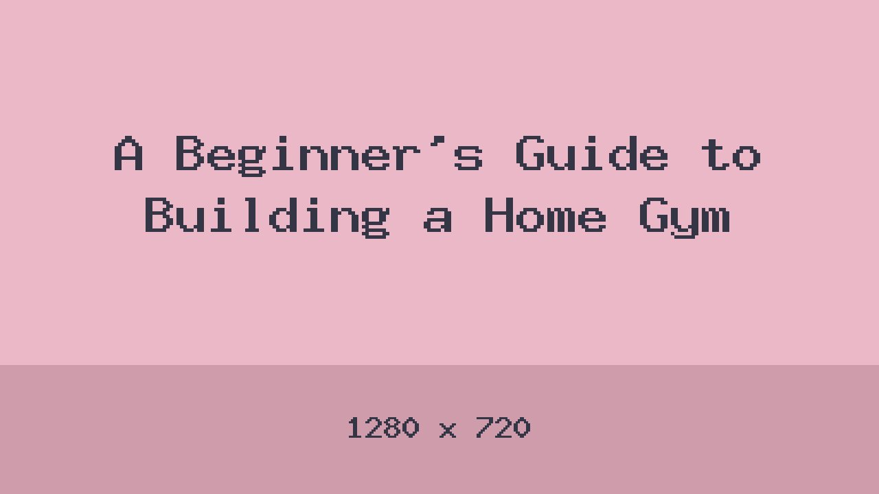 A Beginner's Guide to Building a Home Gym