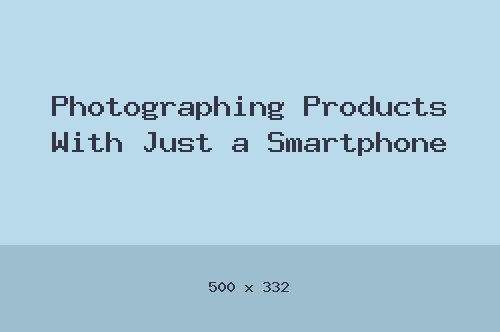 Photographing Products With Just a Smartphone