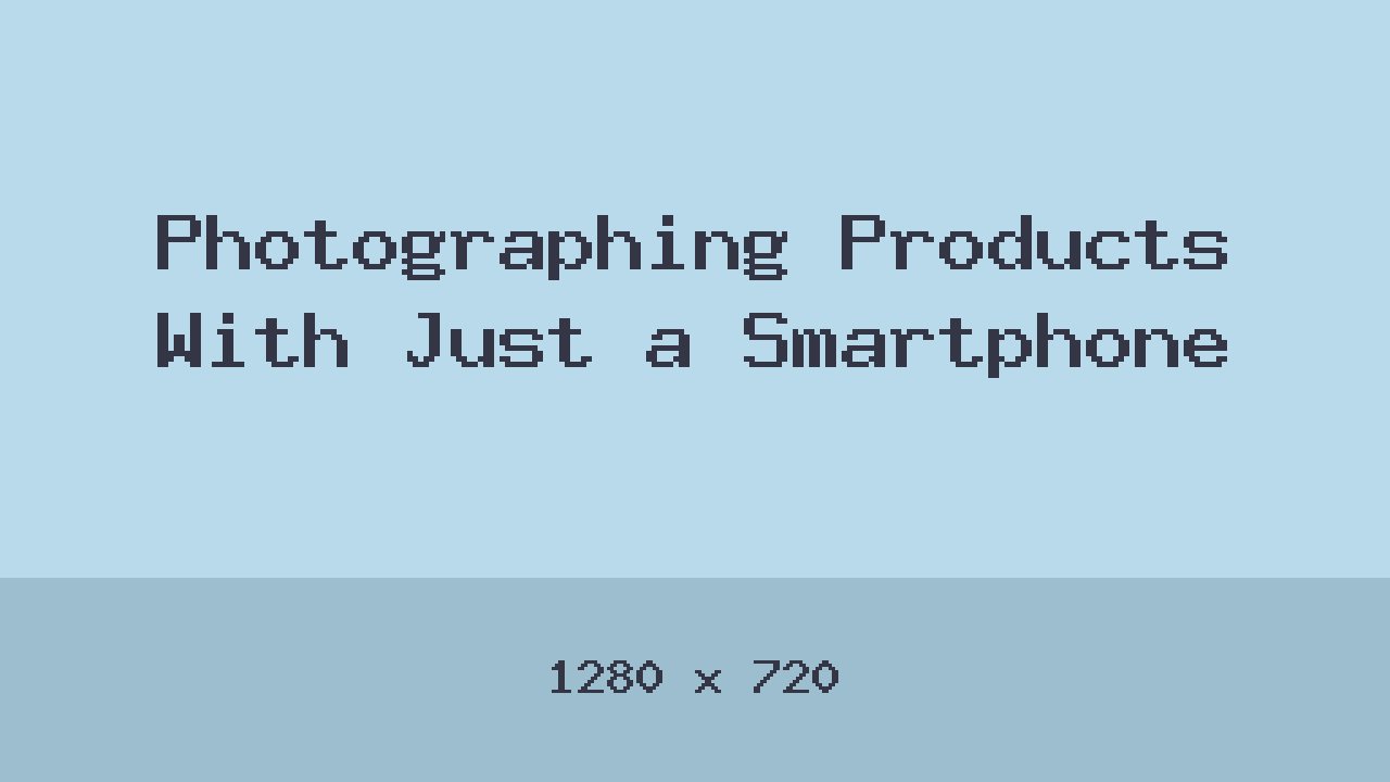 Photographing Products With Just a Smartphone
